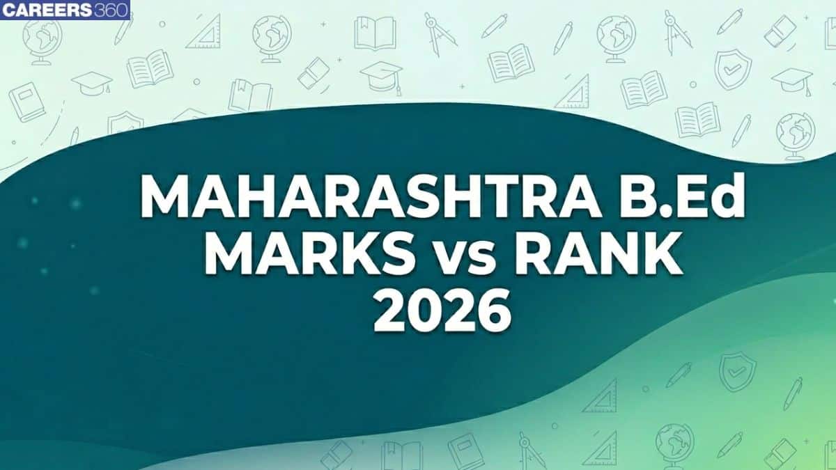 MAH BEd CET Marks vs Rank 2026: Expected Rank & Score Range